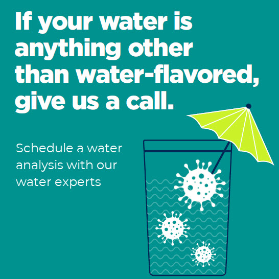 Graphic saying If your water is anything other than water-flavored, give us a call.